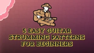 5 easy guitar strumming patterns for beginners