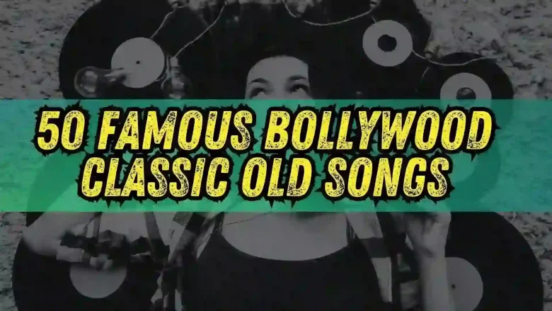 50 Famous Bollywood Classic Old Songs