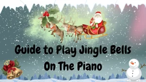 Guide to Play Jingle Bells On The Piano