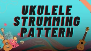 Ukulele Strumming Pattern