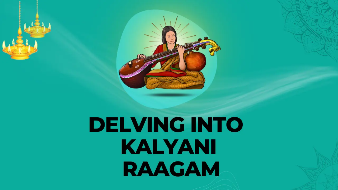 Delving Into Kalyani Raagam With Characteristics and Composition