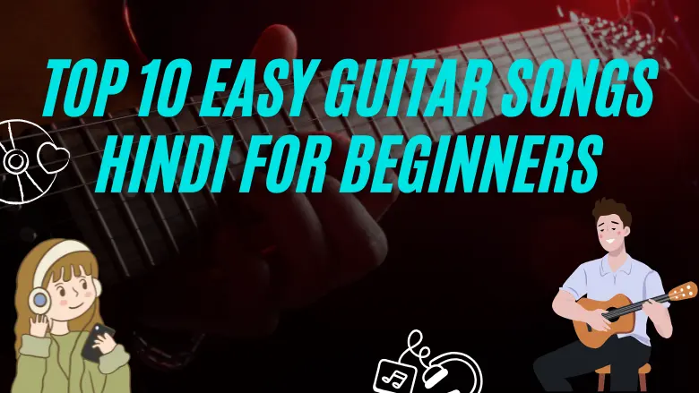 Top 10 Easy Guitar Songs Hindi for Beginners