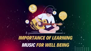 Importance of learning music for well being