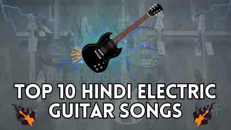 Best Hindi Songs Featuring Electric Guitar Riffs and Solos