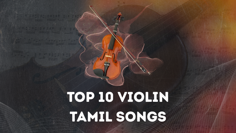 Top 10 Tamil Violin Songs - A Musical Journey