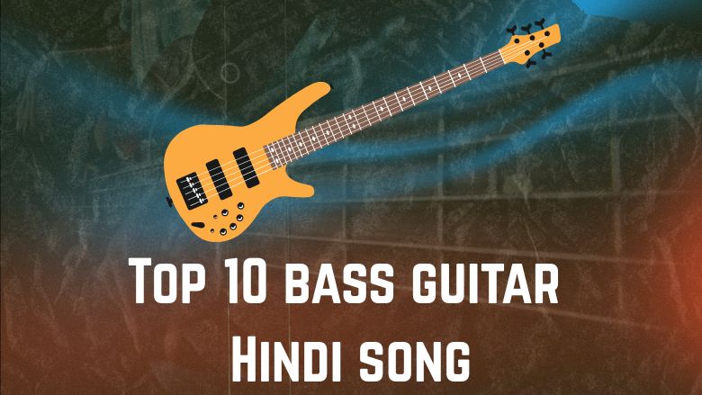 Top 10 Hindi Songs with Amazing Bass Guitar Riffs